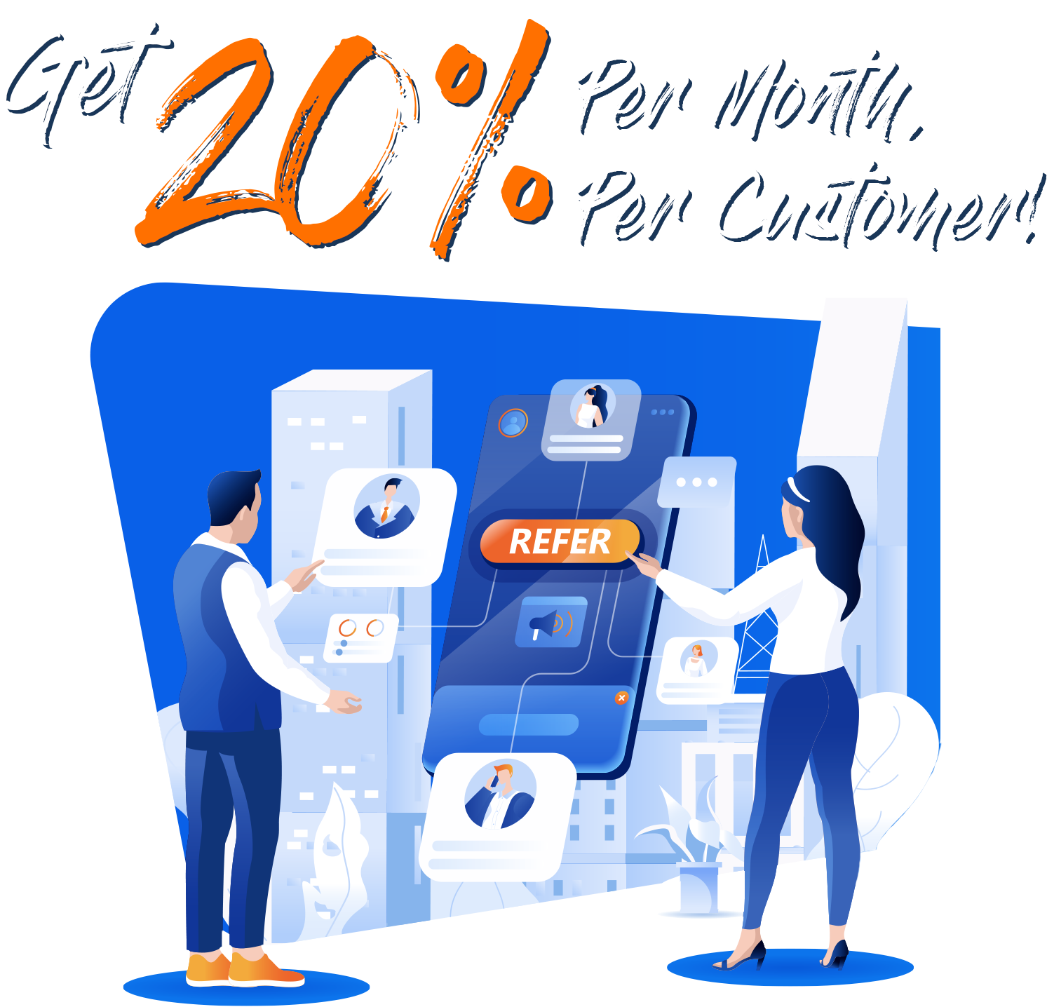 Get 20% per month per customer!